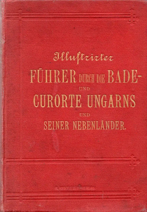 Illustrirter Führer durch die Bade - und Curorte Ungarns und seiner Nebenländer - Oskola Antikvárium