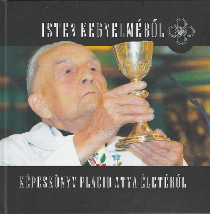 Isten kegyelméből - Képeskönyv Placid atya életéről - Oskola Antikvárium