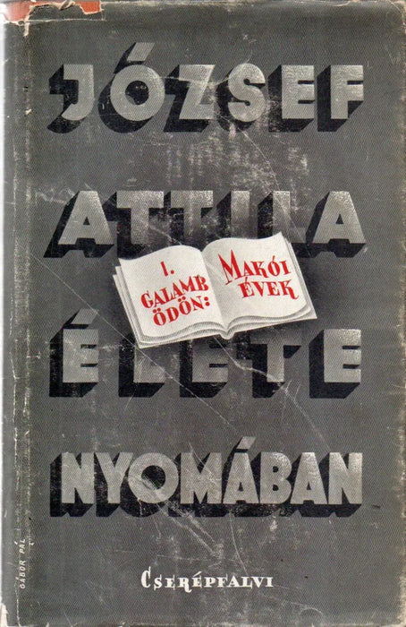 József Attila élete nyomában I. Makói évek - Oskola Antikvárium