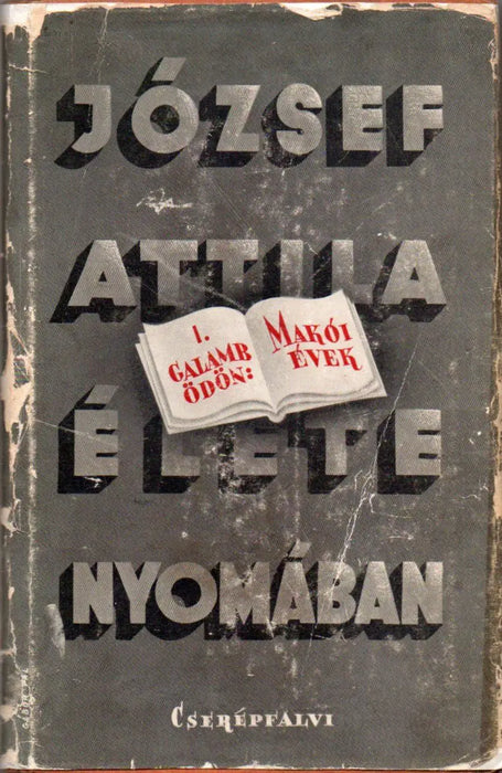 József Attila élete nyomában I. Makói évek - Oskola Antikvárium