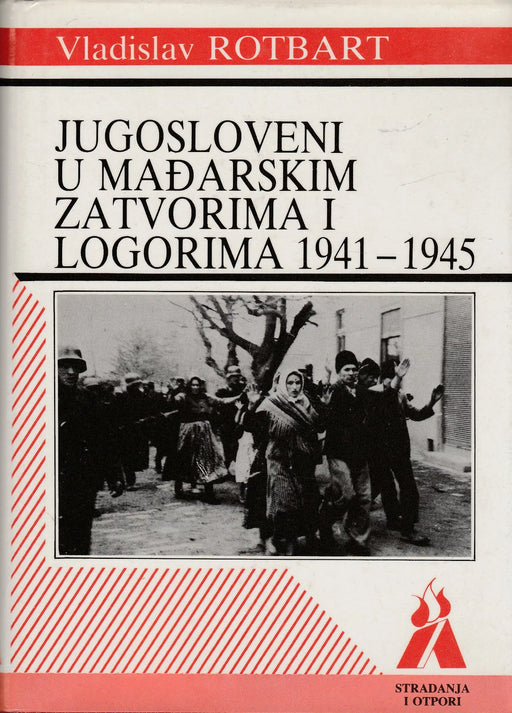 Jugosloveni u mađarskim zatvorima i logorima 1941–1945 - Oskola Antikvárium