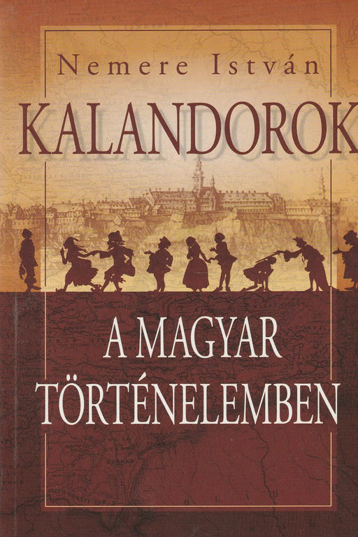 Kalandorok a magyar történelemben - Oskola Antikvárium