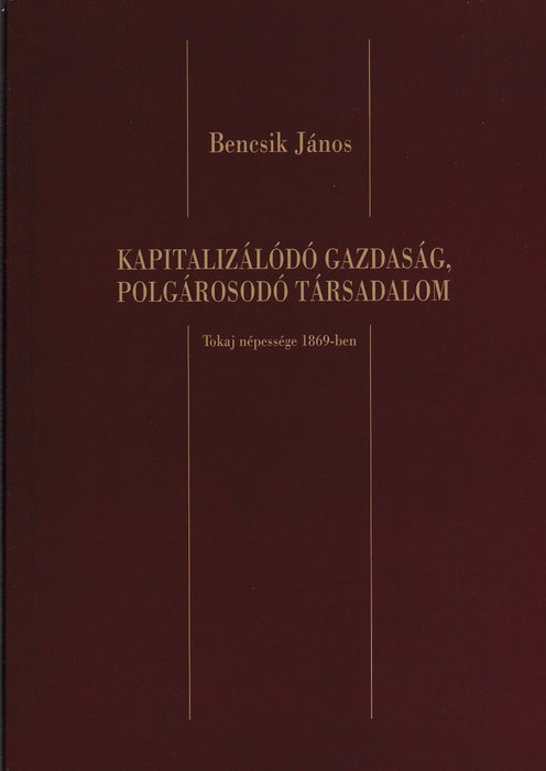 Kapitalizálódó gazdaság, polgárosodó társadalom - Tokaj népessége 1869 - ben - Oskola Antikvárium