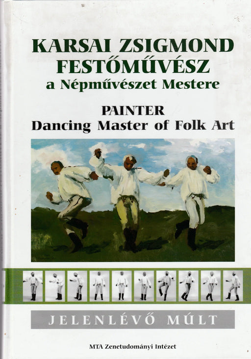 Karsai Zsigmond festőművész a Népművészet Mestere - Painter Dancing Master of Folk Art - Oskola Antikvárium