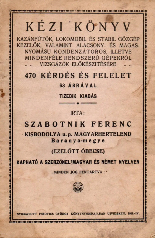 Kézi könyv kazánfűtők, lokomobil és stabil gőzgép kezelők, valamint alacsony - és magasnyomású kondenzátoros, illetve mindenféle rendszerű gépekről vizsgázók előkészítésére - Oskola Antikvárium