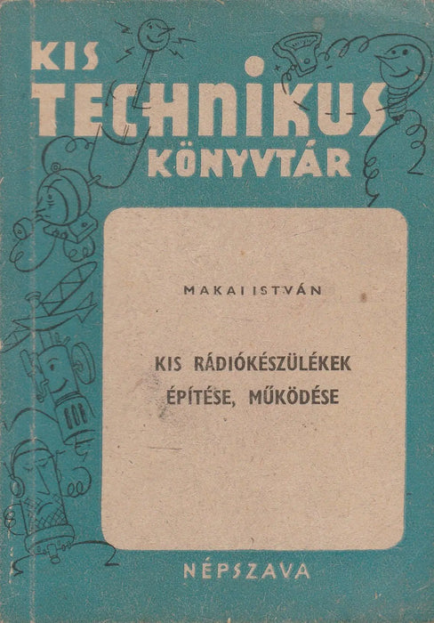 Kis rádiókészülékek építése, működése - Oskola Antikvárium
