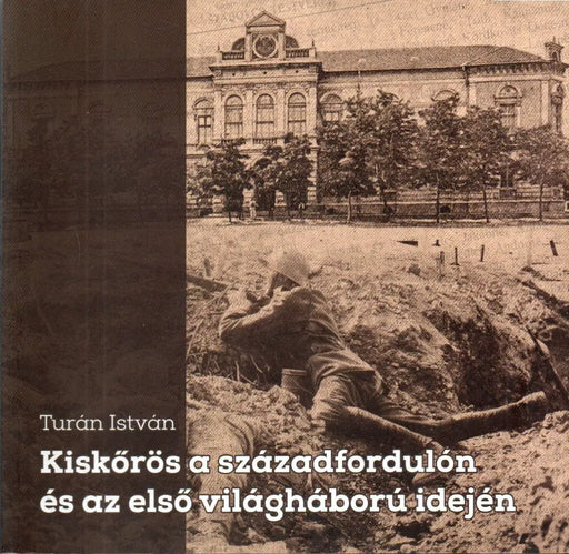 Kiskőrös a századfordulón és az első világháború idején - Oskola Antikvárium