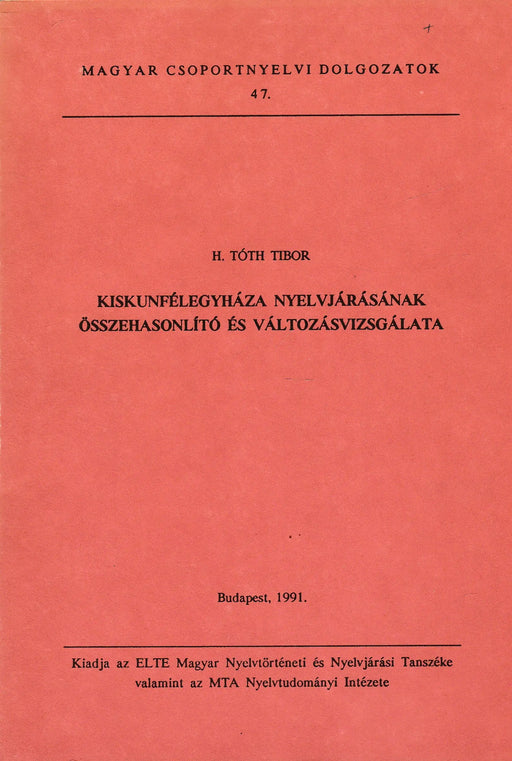 Kiskunfélegyháza nyelvjárásának összehasonlító és változásvizsgálata - Oskola Antikvárium