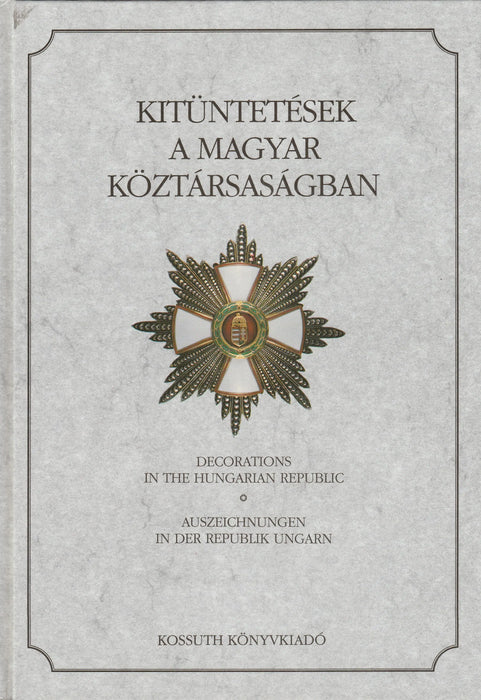 Kitüntetések a Magyar Köztársaságban - Decorations in the Hungarian Republic - Auszeichnungen in der Republik Ungarn - Oskola Antikvárium