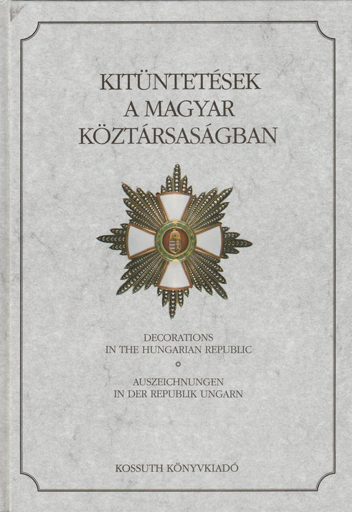 Kitüntetések a Magyar Köztársaságban - Decorations in the Hungarian Republic - Auszeichnungen in der Republik Ungarn - Oskola Antikvárium