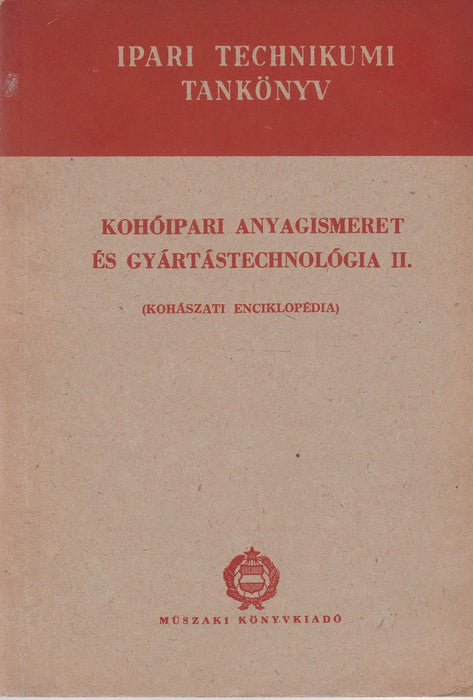 Kohóipari anyagismeret és gyártástechnológia II. - Oskola Antikvárium