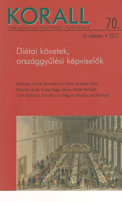 Korall 2017. 18. évfolyam 70. szám - Diétai követek, országgyűlési képviselők - Oskola Antikvárium