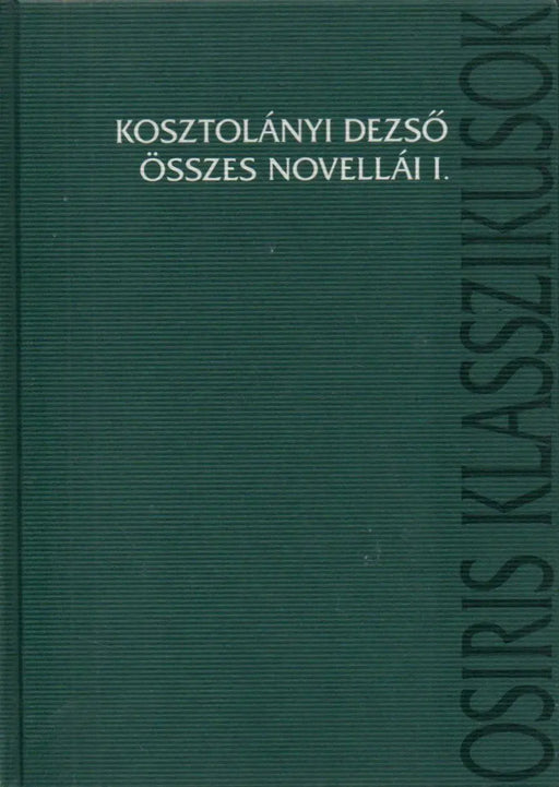 Kosztolányi Dezső összes novellái I. - Oskola Antikvárium