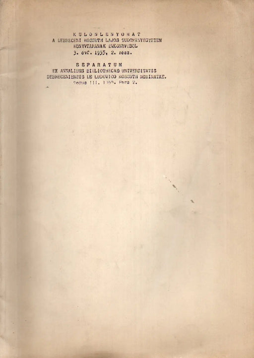 Különlenyomat a debreceni Kossuth Lajos Tudományegyetem könyvtárának évkönyvéből 3. évf. 1955, 2. rész - Oskola Antikvárium