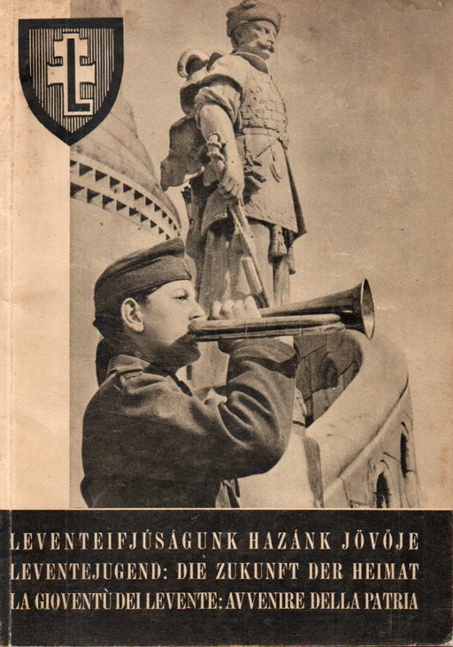Leventeifjúságunk hazánk jövője - Leventejugend: die Zukunft der Heimat - La gioventú dei levente: avvenire della patria - Oskola Antikvárium