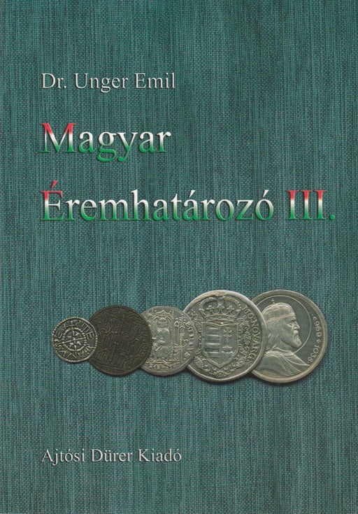 Magyar éremhatározó III. - Ungarischer Münzbestimmer III. - Oskola Antikvárium