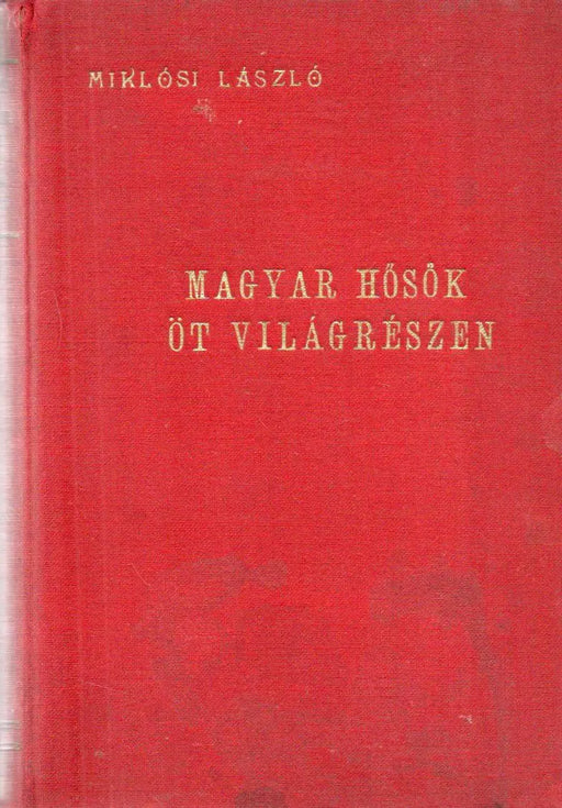 Magyar hősök öt világrészen - Oskola Antikvárium