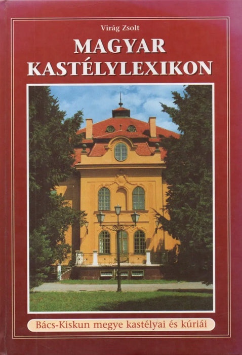 Magyar kastélylexikon: Bács - Kiskun megye kastélyai és kúriái - Oskola Antikvárium