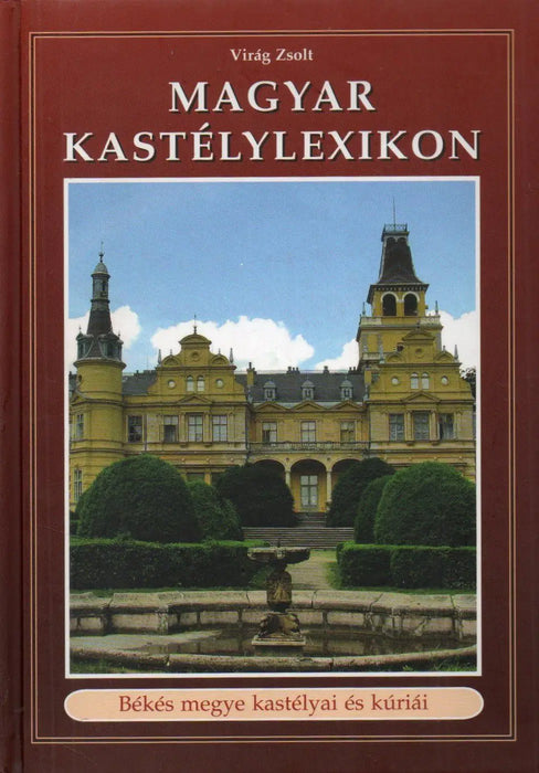 Magyar kastélylexikon: Békés megye kastélyai és kúriái - Oskola Antikvárium