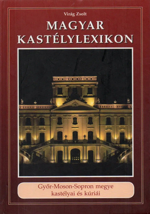 Magyar kastélylexikon: Győr - Moson - Sopron megye kastélyai és kúriái - Oskola Antikvárium