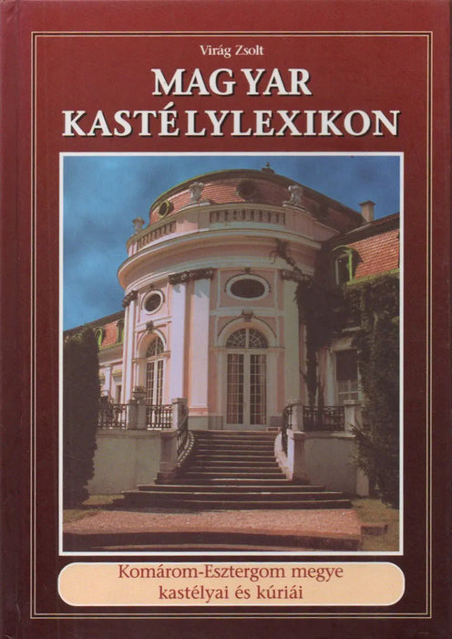 Magyar kastélylexikon: Komárom - Esztergom megye kastélyai és kúriái - Oskola Antikvárium