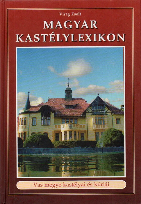Magyar kastélylexikon: Vas megye kastélyai és kúriái - Oskola Antikvárium