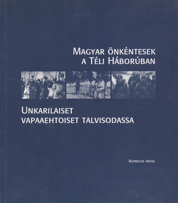 Magyar önkéntesek a téli háborúban - Unkarilaiset vapaaehtoiset talvisodassa - Oskola Antikvárium