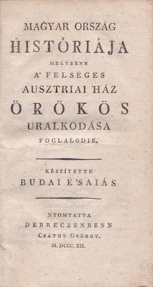 Magyar Ország históriája melybenn a' felséges Ausztriai Ház örökös uralkodása foglalódik - Oskola Antikvárium