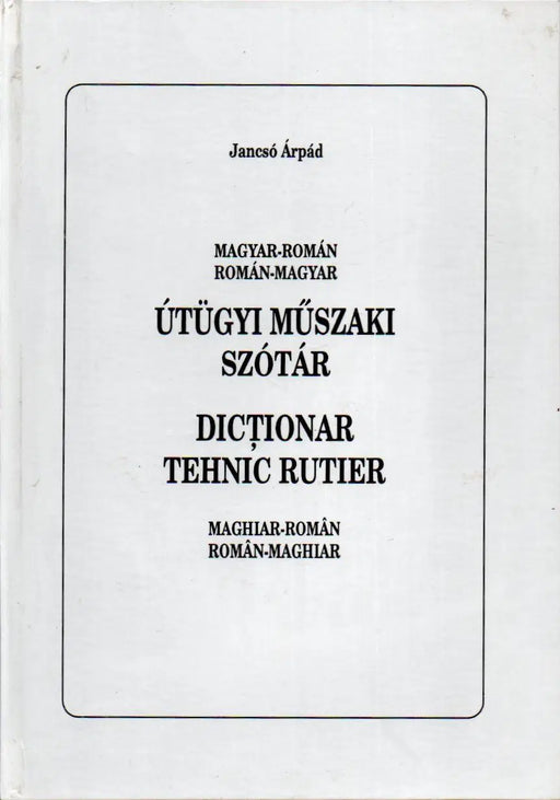 Magyar - román, román - magyar útügyi műszaki szótár - Maghiar - roman, roman - maghiar dictionar tehnic rutier - Oskola Antikvárium