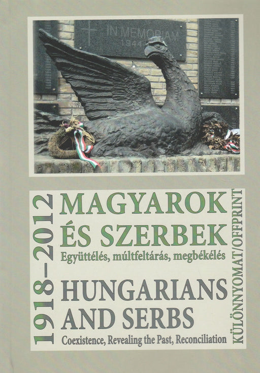 Magyarok és szerbek 1918 - 2012 - Hungarians and Serbs 1918 - 2012 - Oskola Antikvárium