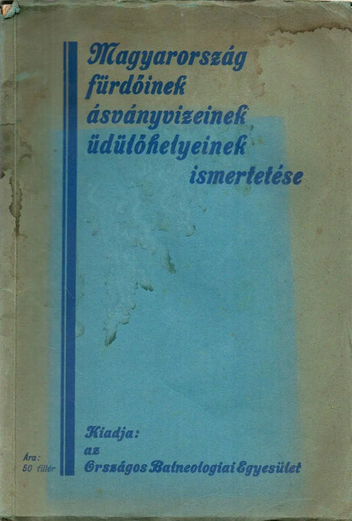 Magyarország fürdőinek, ásványvizeinek, üdülőhelyeinek ismertetése - Oskola Antikvárium