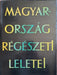Magyarország régészeti leletei - Oskola Antikvárium