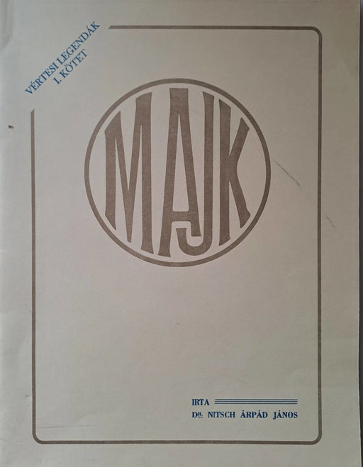 Majk - A Bold. Szűz Majki premontrei prépostságának majd a Nepomuki Szent Jánosról nevezett Kamalduli Remeteségnek története - Oskola Antikvárium