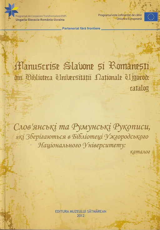 Manuscrise slavone si romanesti din Biblioteca Universitatii Nationale din Ujgorod: catalog - Слов'янські та румунські рукописи, які зберігаються в Бібліотеці Ужгородського національного університету: каталог - Oskola Antikvárium