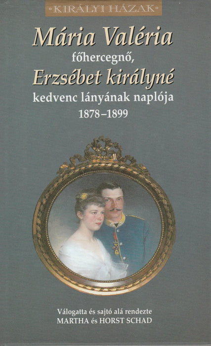 Mária Valéria főhercegnő, Erzsébet királyné kedvenc lányának naplója 1878 - 1899 - Oskola Antikvárium