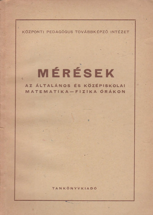Mérések az általános és középiskolai matematika - fizika órákon - Oskola Antikvárium