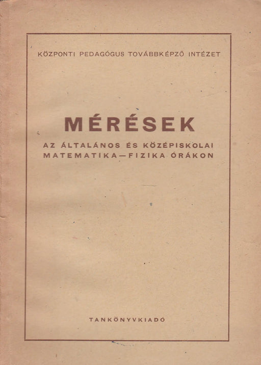 Mérések az általános és középiskolai matematika - fizika órákon - Oskola Antikvárium
