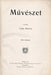 Művészet I - XI. évfolyam 1902 - 1912 - Oskola Antikvárium