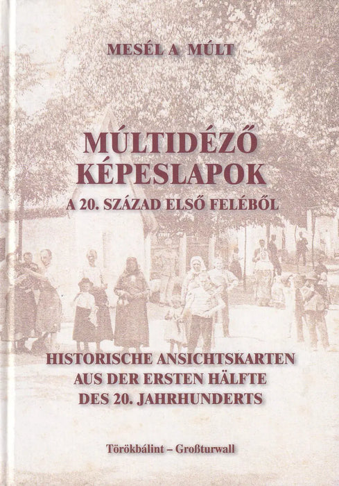 Múltidéző képeslapok Törökbálintról a 20. század első feléből - Oskola Antikvárium
