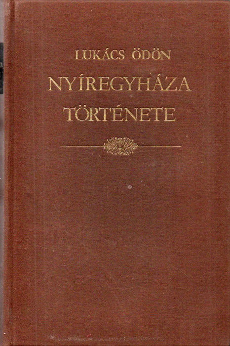Nyíregyháza szabad, kiváltságolt város története - Oskola Antikvárium