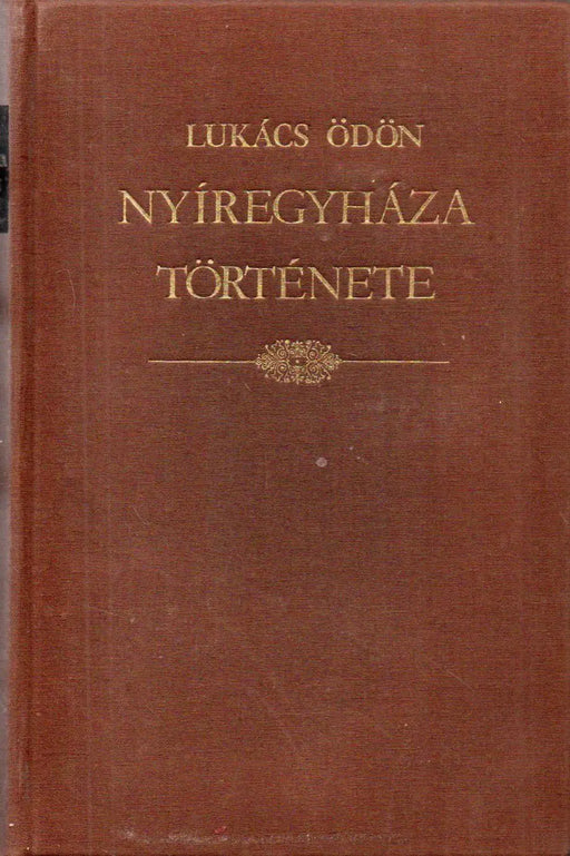 Nyíregyháza szabad, kiváltságolt város története - Oskola Antikvárium