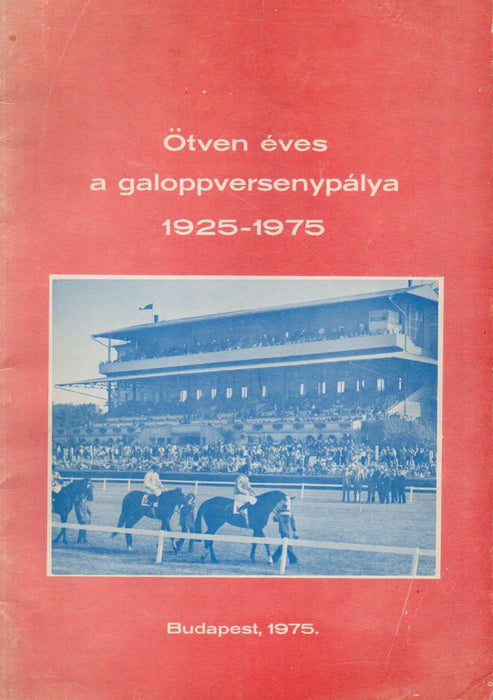 Ötven éves a galoppversenypálya 1925 - 1975 - Oskola Antikvárium