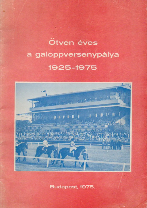 Ötven éves a galoppversenypálya 1925 - 1975 - Oskola Antikvárium