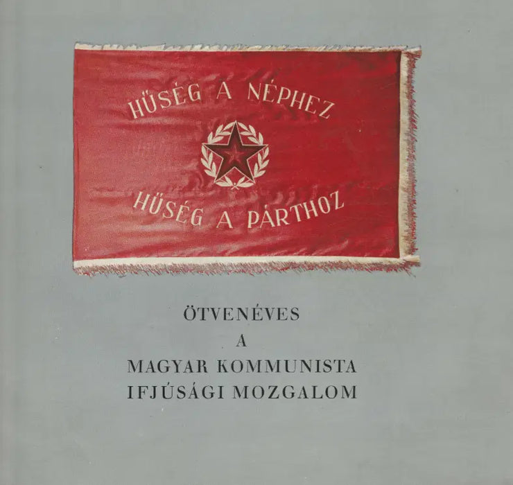 Ötvenéves a magyar kommunista ifjúsági mozgalom - Oskola Antikvárium