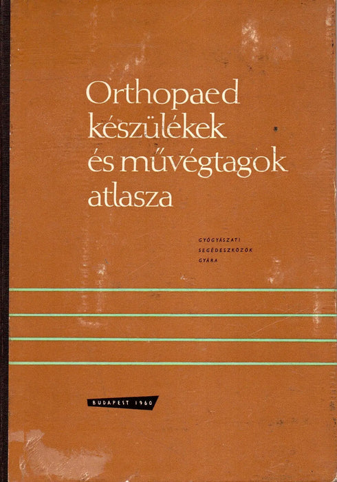 Orthopaed készülékek és művégtagok atlasza - Oskola Antikvárium