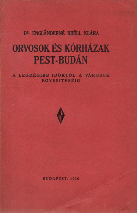 Orvosok és kórházak Pest - Budán a legrégibb időktől a városok egyesítéséig - Oskola Antikvárium