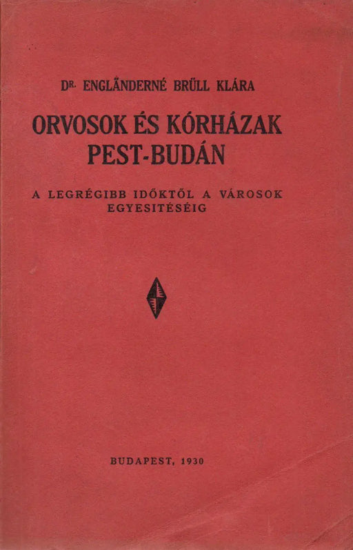 Orvosok és kórházak Pest - Budán a legrégibb időktől a városok egyesítéséig - Oskola Antikvárium