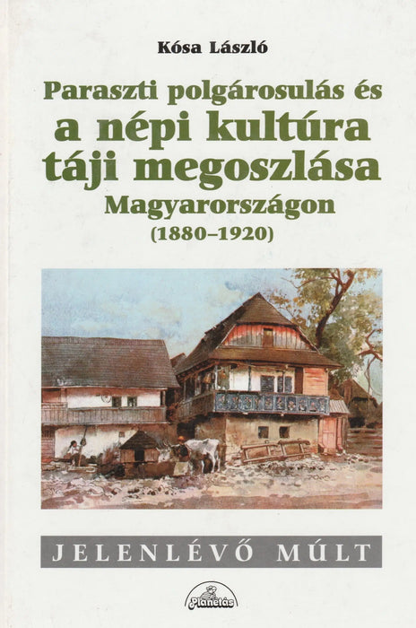 Paraszti polgárosulás és a népi kultúra táji megoszlása Magyarországon - Oskola Antikvárium