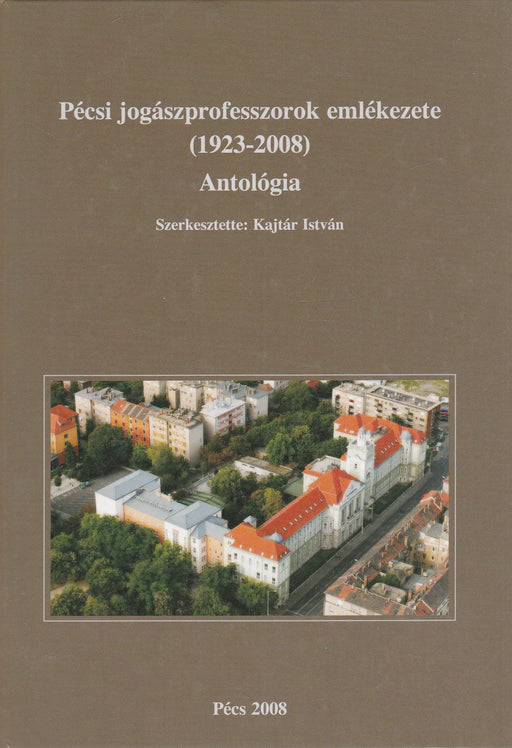 Pécsi jogászprofesszorok emlékezete 1923 - 2008 - Antológia - Oskola Antikvárium