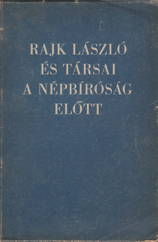 Rajk László és társai a népbíróság előtt - Vádirat Rajk László és társai elleni bűnügyben - Oskola Antikvárium